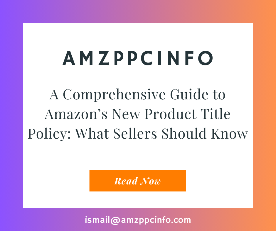 A Comprehensive Guide to Amazon’s New Product Title Policy: What Sellers Should Know