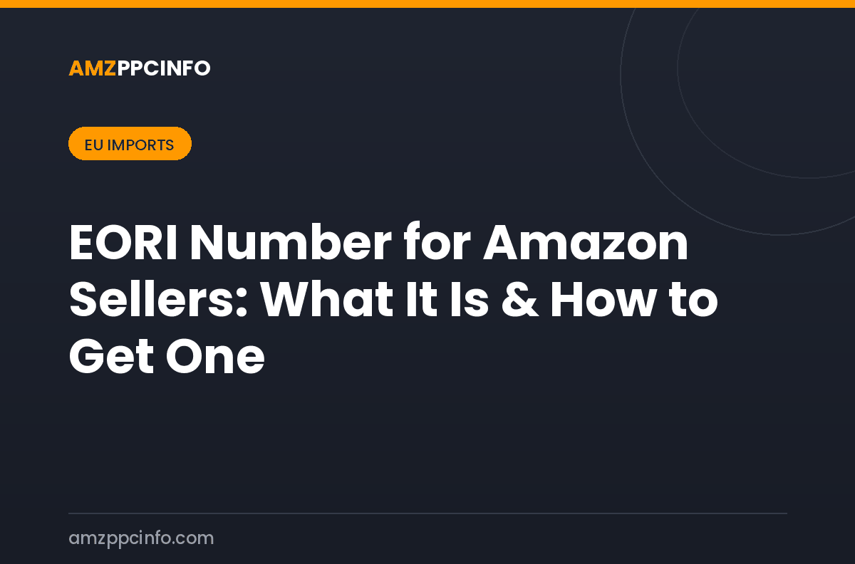 EORI Number for Amazon Sellers: What It Is & How to Get One