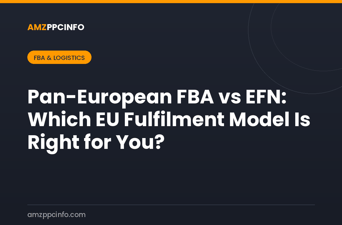 Pan-European FBA vs EFN: Which EU Fulfilment Model Is Right for You?