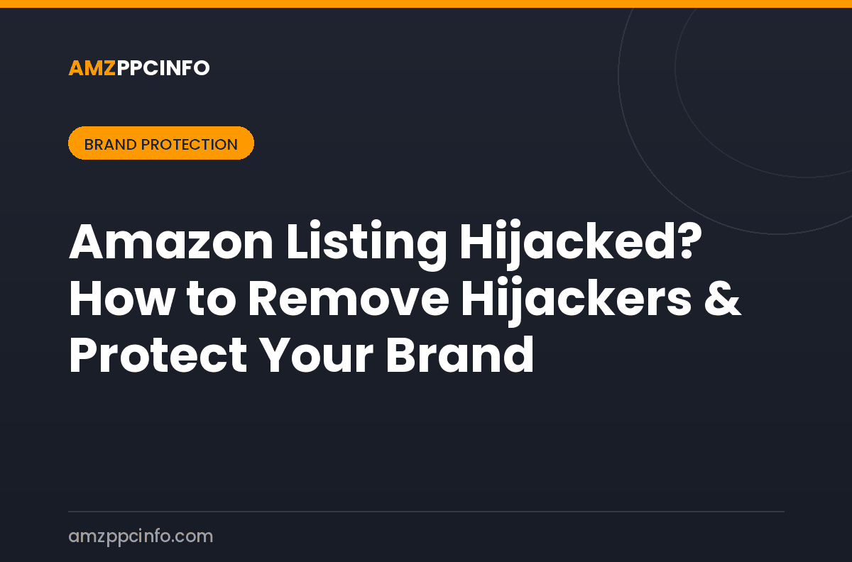 Amazon Listing Hijacked? How to Remove Hijackers & Protect Your Brand