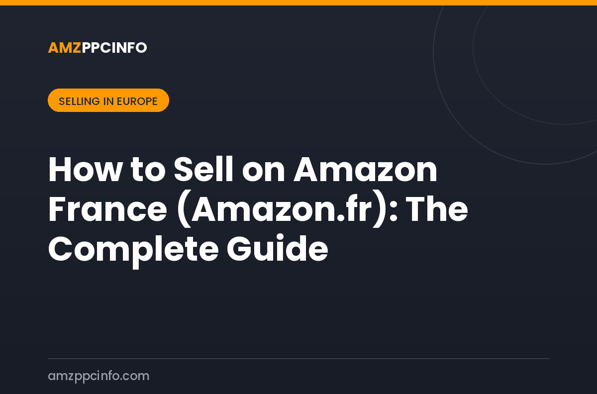 How to Sell on Amazon France (Amazon.fr): The Complete Guide