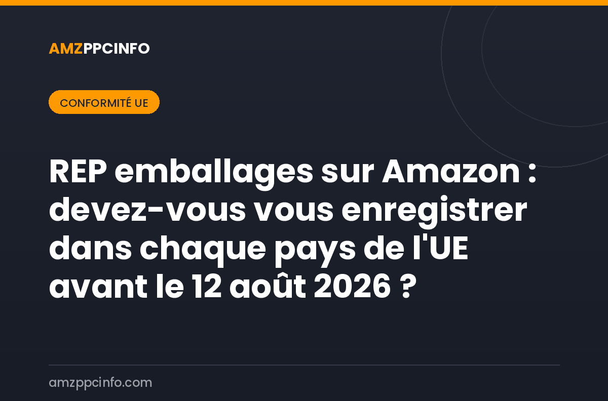 REP emballages sur Amazon : devez-vous vous enregistrer dans chaque pays de l'UE avant le 12 août 2026 ?