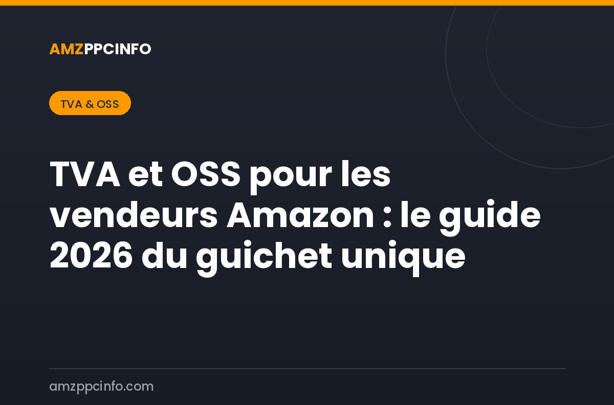 TVA et OSS pour les vendeurs Amazon : le guide 2026 du guichet unique
