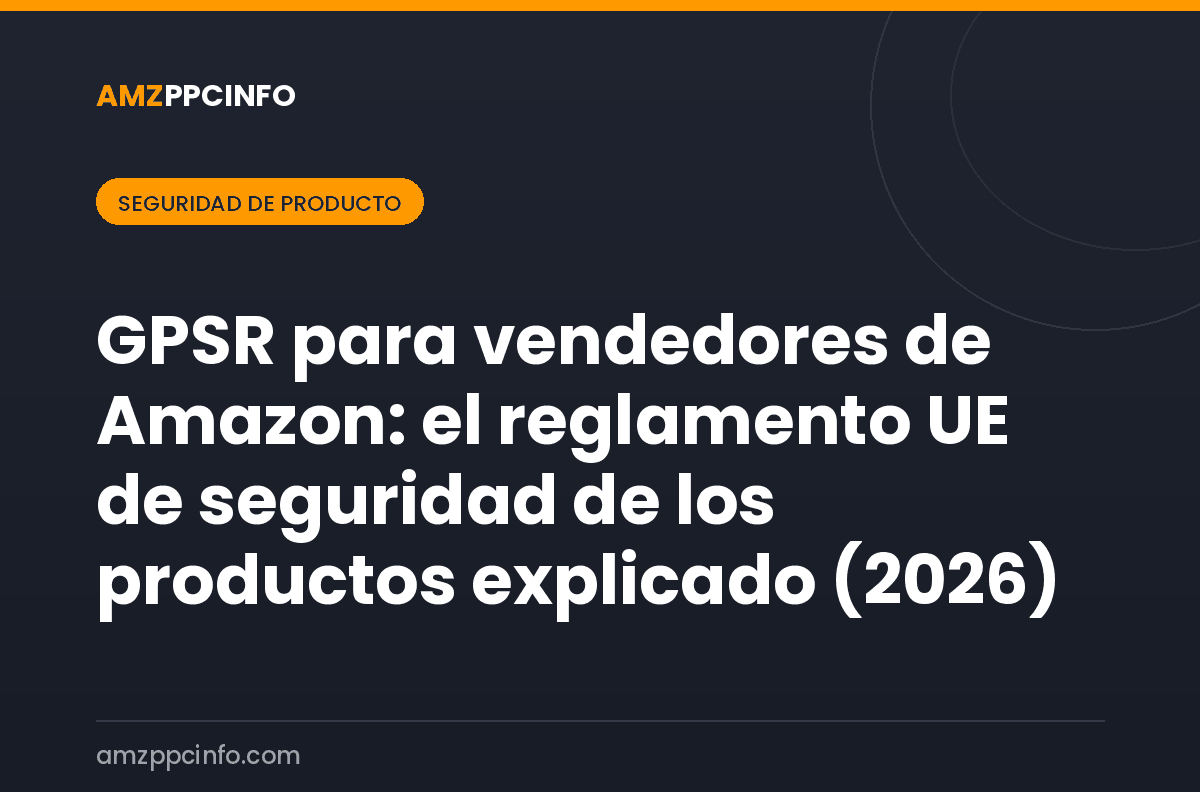 GPSR para vendedores de Amazon: el reglamento UE de seguridad de los productos explicado (2026)